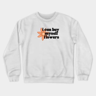 I Can Buy Myself Flowers Crewneck Sweatshirt